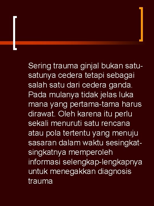 Sering trauma ginjal bukan satunya cedera tetapi sebagai salah satu dari cedera ganda. Pada Sering trauma ginjal bukan satunya cedera tetapi sebagai salah satu dari cedera ganda. Pada