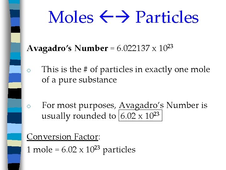 Moles Particles Avagadro’s Number = 6. 022137 x 1023 o This is the #