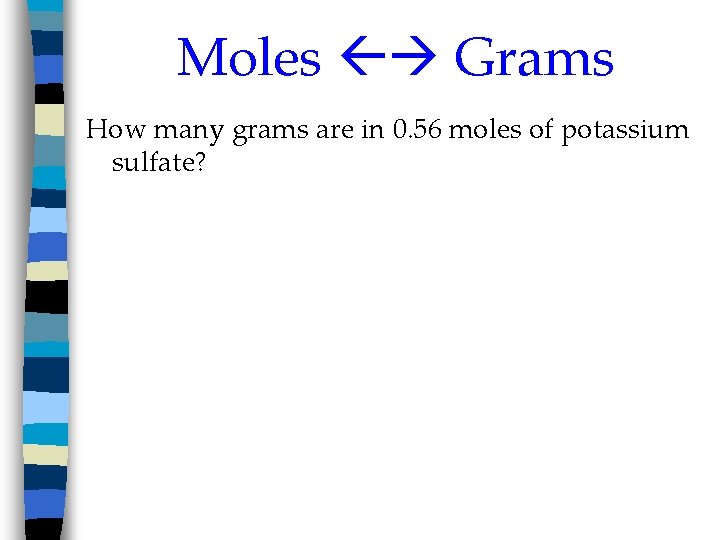 Moles Grams How many grams are in 0. 56 moles of potassium sulfate? 