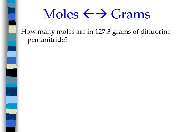 Moles Grams How many moles are in 127. 3 grams of difluorine pentanitride? 