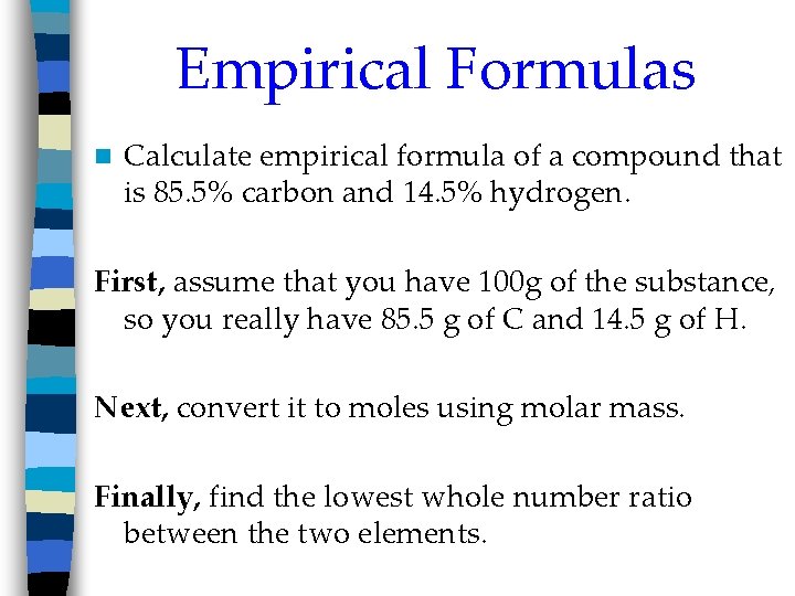 Empirical Formulas n Calculate empirical formula of a compound that is 85. 5% carbon