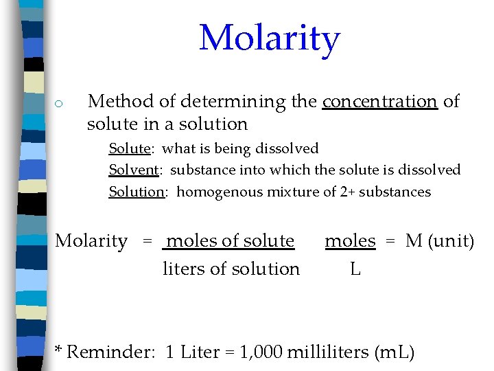 Molarity o Method of determining the concentration of solute in a solution Solute: what