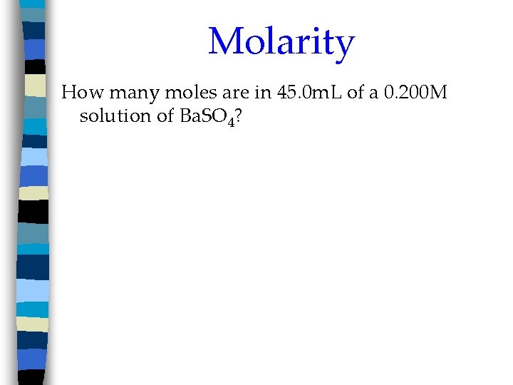 Molarity How many moles are in 45. 0 m. L of a 0. 200