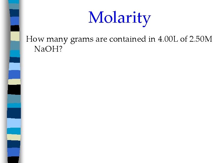 Molarity How many grams are contained in 4. 00 L of 2. 50 M