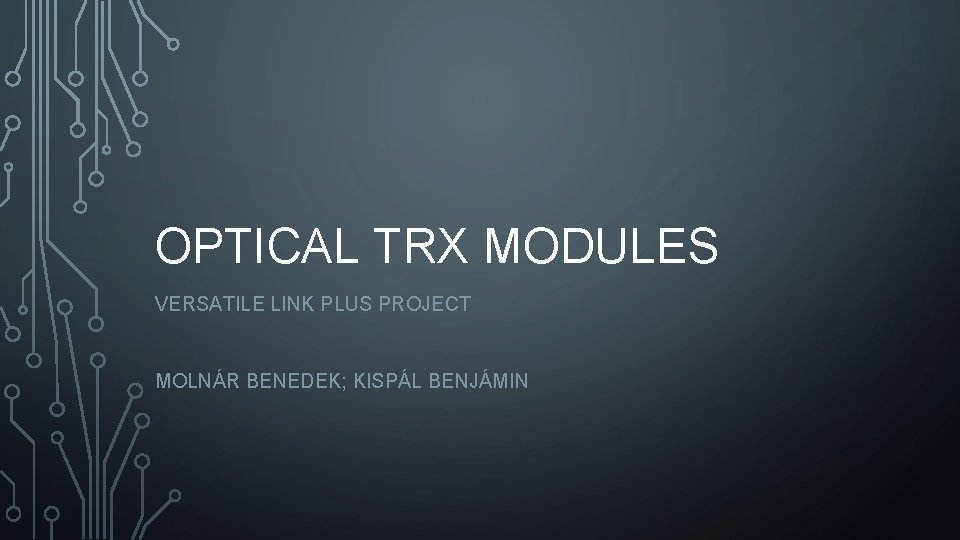 OPTICAL TRX MODULES VERSATILE LINK PLUS PROJECT MOLNÁR BENEDEK; KISPÁL BENJÁMIN 