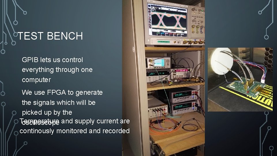 TEST BENCH GPIB lets us control everything through one computer We use FPGA to