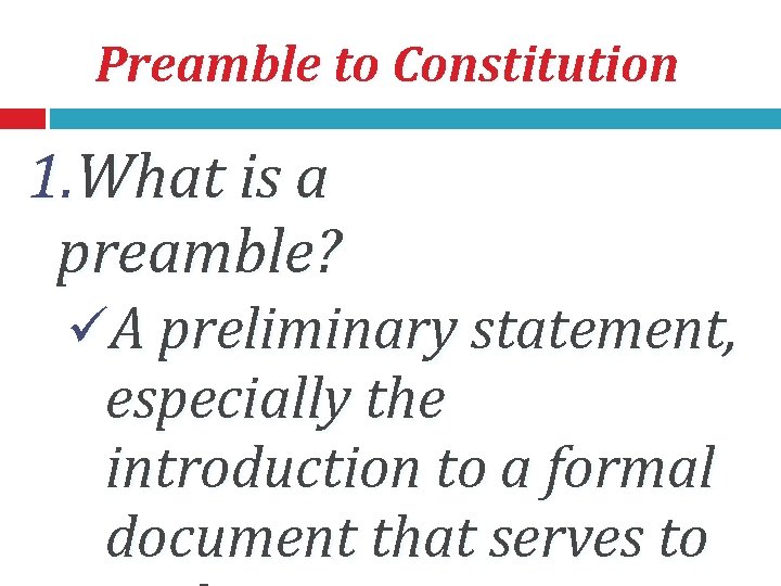 Preamble to Constitution 1. What is a preamble? üA preliminary statement, especially the introduction