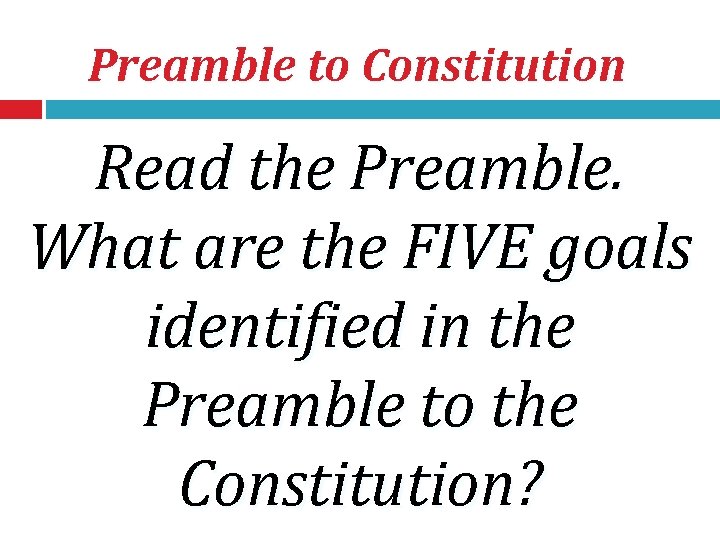 Preamble to Constitution Read the Preamble. What are the FIVE goals identified in the