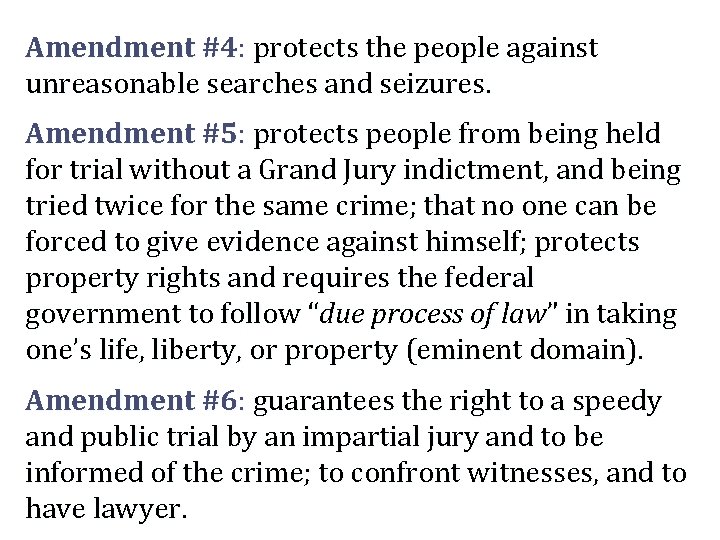 Amendment #4: protects the people against unreasonable searches and seizures. Amendment #5: protects people