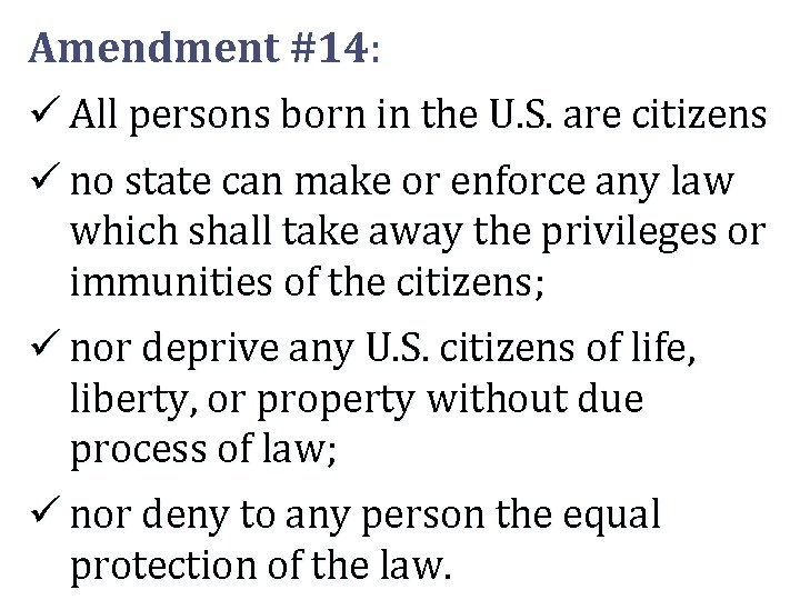 Amendment #14: ü All persons born in the U. S. are citizens ü no