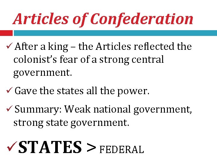 Articles of Confederation ü After a king – the Articles reflected the colonist’s fear