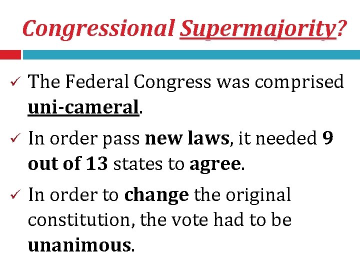 Congressional Supermajority? ü The Federal Congress was comprised uni-cameral. ü In order pass new