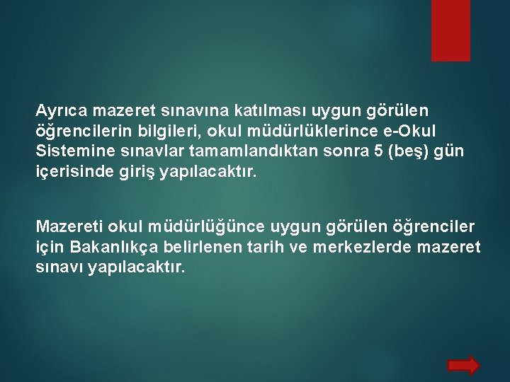 Ayrıca mazeret sınavına katılması uygun görülen öğrencilerin bilgileri, okul müdürlüklerince e-Okul Sistemine sınavlar tamamlandıktan