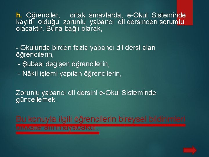 h. Öğrenciler, ortak sınavlarda, e-Okul Sisteminde kayıtlı olduğu zorunlu yabancı dil dersinden sorumlu olacaktır.