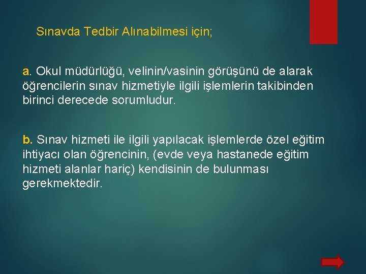 Sınavda Tedbir Alınabilmesi için; a. Okul müdürlüğü, velinin/vasinin görüşünü de alarak öğrencilerin sınav hizmetiyle