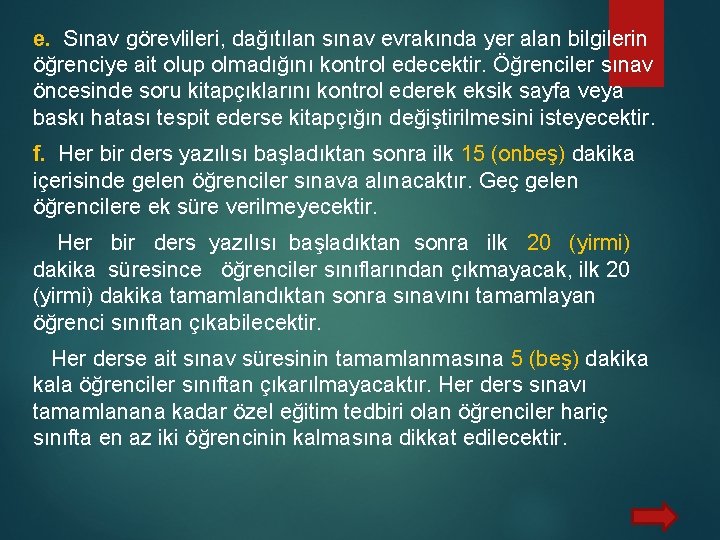 e. Sınav görevlileri, dağıtılan sınav evrakında yer alan bilgilerin öğrenciye ait olup olmadığını kontrol