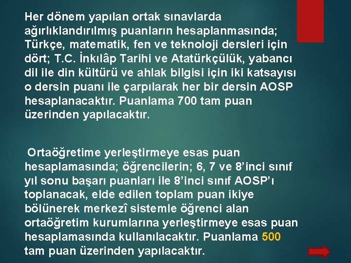 Her dönem yapılan ortak sınavlarda ağırlıklandırılmış puanların hesaplanmasında; Türkçe, matematik, fen ve teknoloji dersleri