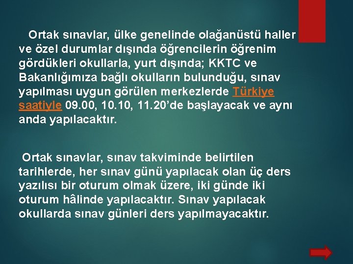 Ortak sınavlar, ülke genelinde olağanüstü haller ve özel durumlar dışında öğrencilerin öğrenim gördükleri okullarla,