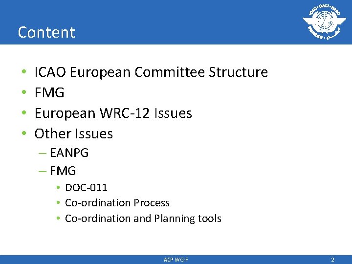 Content • • ICAO European Committee Structure FMG European WRC-12 Issues Other Issues –