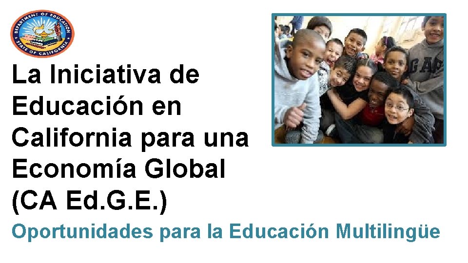 La Iniciativa de Educación en California para una Economía Global (CA Ed. G. E.
