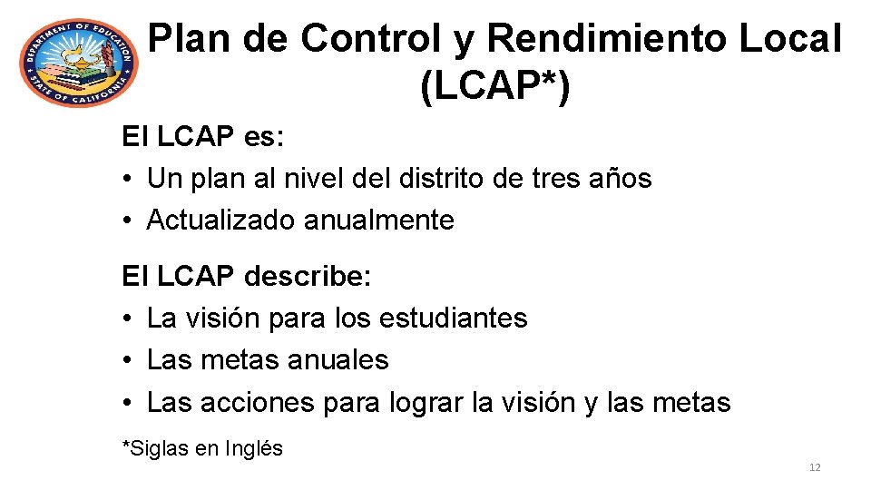 Plan de Control y Rendimiento Local (LCAP*) El LCAP es: • Un plan al