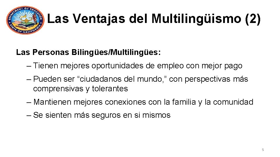 Las Ventajas del Multilingüismo (2) Las Personas Bilingües/Multilingües: – Tienen mejores oportunidades de empleo