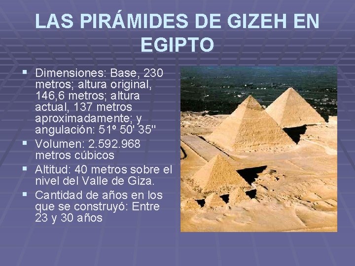 LAS PIRÁMIDES DE GIZEH EN EGIPTO § Dimensiones: Base, 230 § § § metros;