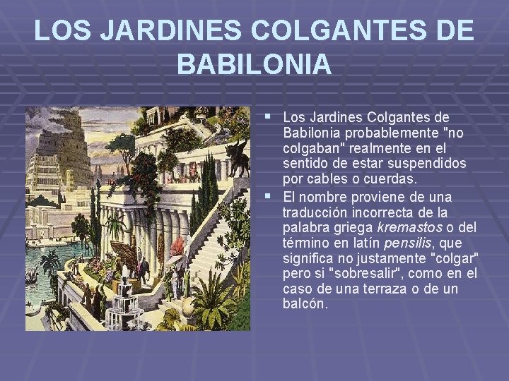 LOS JARDINES COLGANTES DE BABILONIA § Los Jardines Colgantes de Babilonia probablemente "no colgaban"
