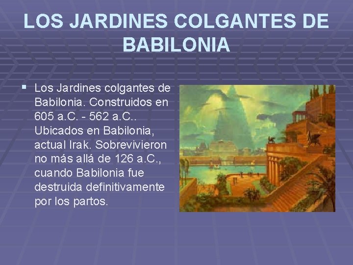 LOS JARDINES COLGANTES DE BABILONIA § Los Jardines colgantes de Babilonia. Construidos en 605