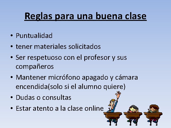 Reglas para una buena clase • Puntualidad • tener materiales solicitados • Ser respetuoso