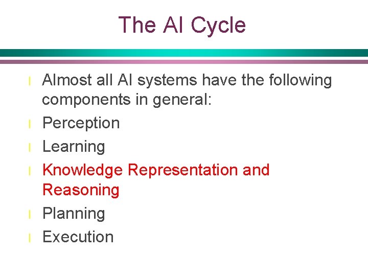 The AI Cycle l l l Almost all AI systems have the following components