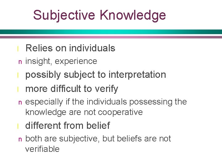 Subjective Knowledge l Relies on individuals n insight, experience l possibly subject to interpretation