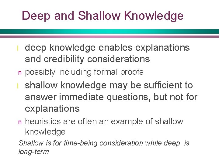 Deep and Shallow Knowledge l deep knowledge enables explanations and credibility considerations n possibly