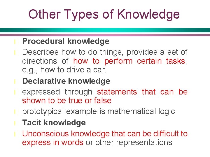 Other Types of Knowledge l l l l Procedural knowledge Describes how to do
