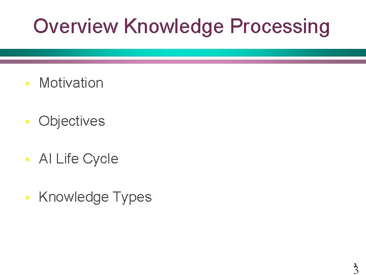 Overview Knowledge Processing § Motivation § Objectives § AI Life Cycle § Knowledge Types