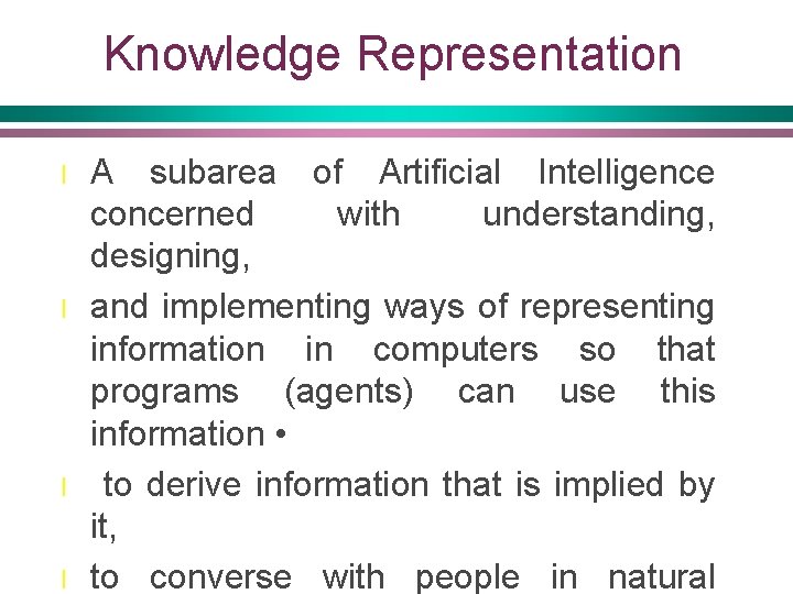 Knowledge Representation l l A subarea of Artificial Intelligence concerned with understanding, designing, and