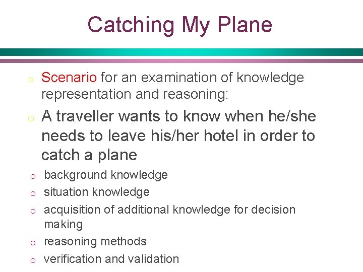 Catching My Plane o Scenario for an examination of knowledge representation and reasoning: o