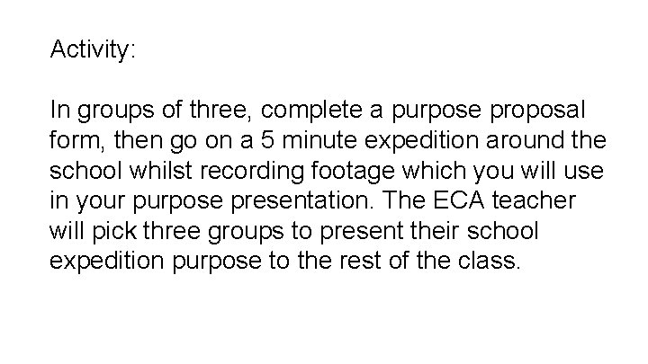 Activity: In groups of three, complete a purpose proposal form, then go on a