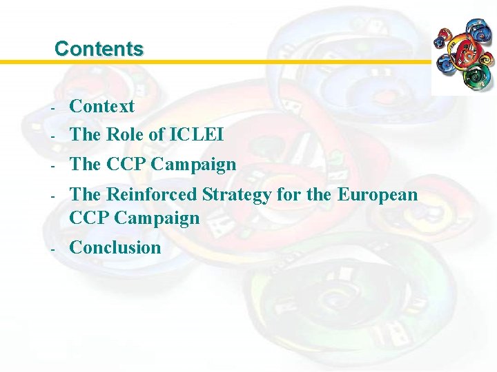 Contents - Context The Role of ICLEI - The CCP Campaign - The Reinforced