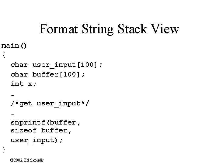 Format String Stack View main() { char user_input[100]; char buffer[100]; int x; … /*get