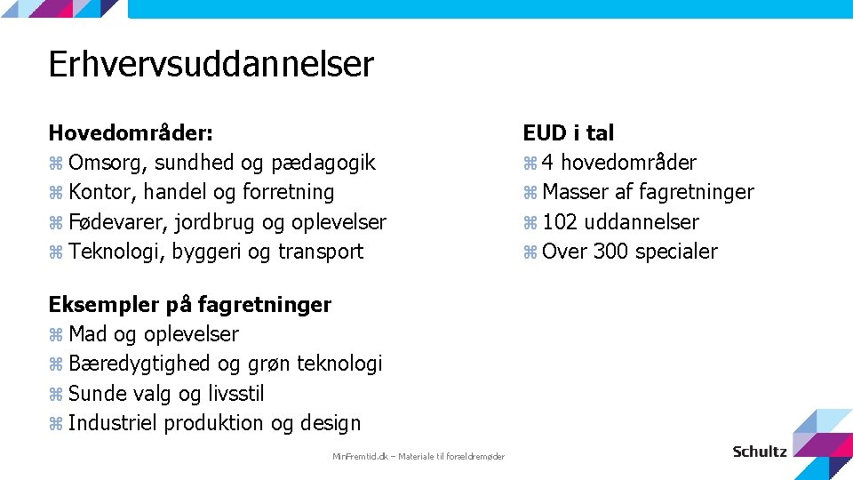 Erhvervsuddannelser Hovedområder: Omsorg, sundhed og pædagogik Kontor, handel og forretning Fødevarer, jordbrug og oplevelser