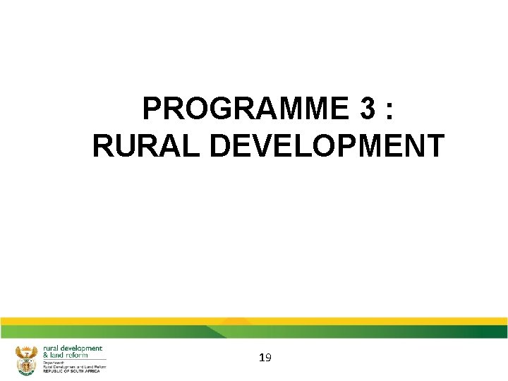 PROGRAMME 3 : RURAL DEVELOPMENT 19 