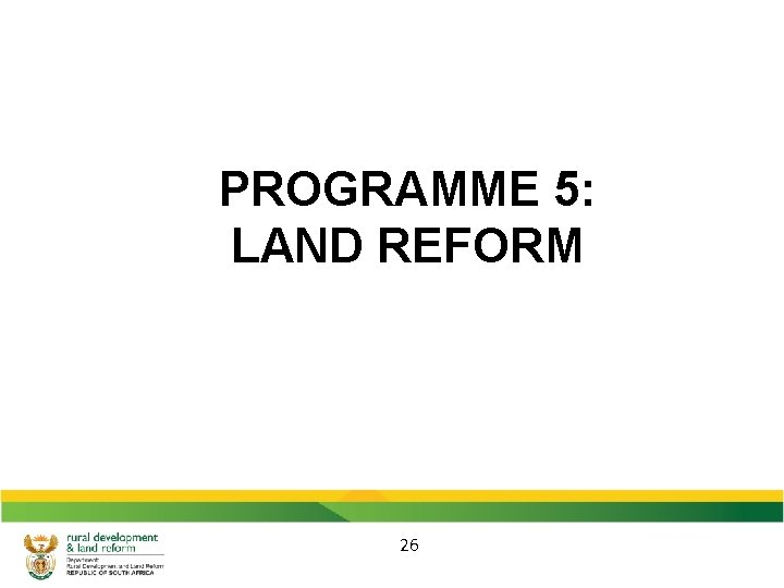 PROGRAMME 5: LAND REFORM 26 