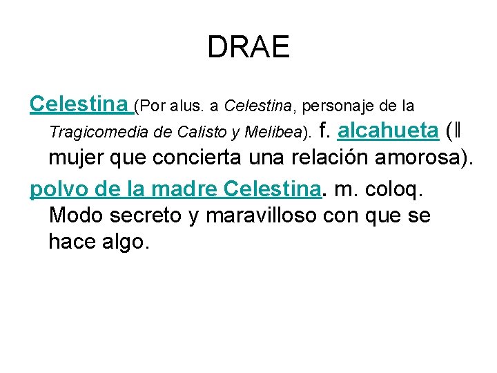 DRAE Celestina (Por alus. a Celestina, personaje de la Tragicomedia de Calisto y Melibea).