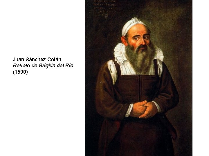 Juan Sánchez Cotán Retrato de Brígida del Río (1590) 
