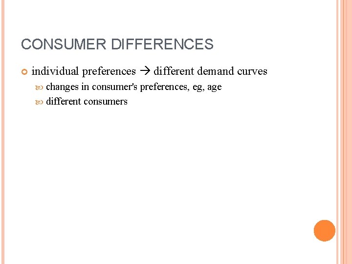 CONSUMER DIFFERENCES individual preferences different demand curves changes in consumer's preferences, eg, age different