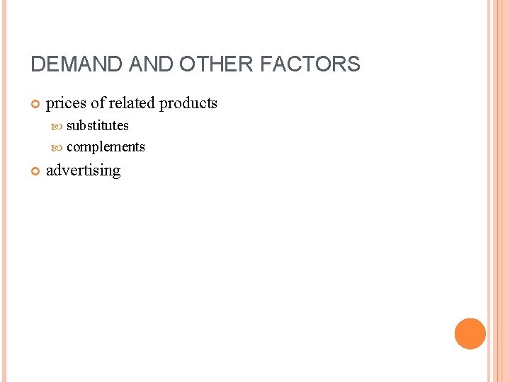 DEMAND OTHER FACTORS prices of related products substitutes complements advertising 