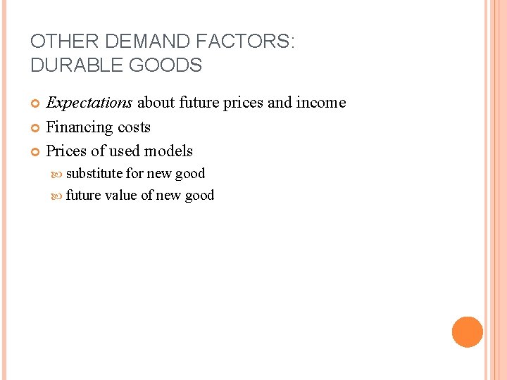 OTHER DEMAND FACTORS: DURABLE GOODS Expectations about future prices and income Financing costs Prices