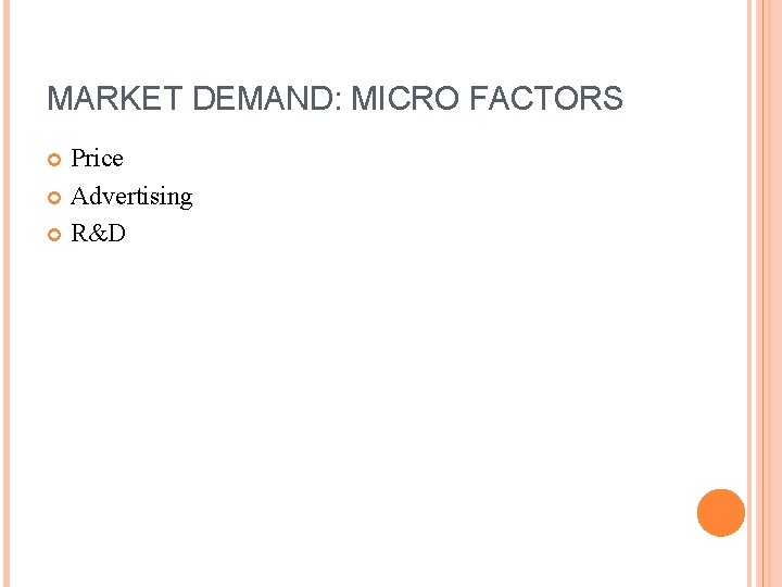 MARKET DEMAND: MICRO FACTORS Price Advertising R&D 