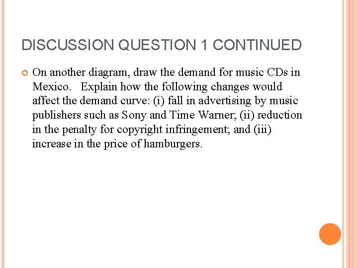 DISCUSSION QUESTION 1 CONTINUED On another diagram, draw the demand for music CDs in